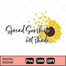 Spread Sunshine Not Shade Sublimation png