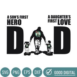 Boston Celtics Dad A Sons First Hero Daughters First Love Svg, Fathers Day Gift, Baseball Fan Svg, Dad Shirt, Fathers Da