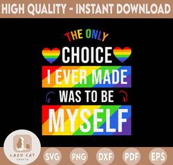 The only choice I made was to be myself Svg, Eps, Png Dxf, Pride LGBT, Gay Pride svg, Bisexual Pride File for Cricut, Di