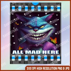 Chesire Cat Men Women Boys Girls Alice in Wonderland png, All Mad Here png, PNG High Quality, PNG, Digital Download