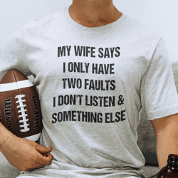 My Wife Says I Only Have Two Faults Tee