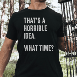 that's a horrible idea what time tee