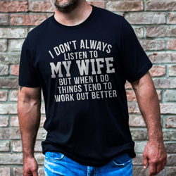 i don't always listen to my wife tee