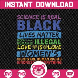 Science is Real Svg, Black Lives Matter, Black Lives Matter Svg, Kindness Svg, Love Rainbow Svg