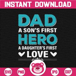 Dad a son's first hero a daughter's first love svg file, cut files, father svg, dad svg  svg, sign svg, tsvg  designs, t