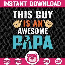 This Guy is an Awesome Papa svg png Father's day  You're Fine Vector Downloadable Design