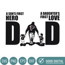 Atlanta Falcons Dad A Sons First Hero Daughters First Love Svg, Fathers Day Gift, Baseball Fan Svg, Dad Shirt, Fathers D