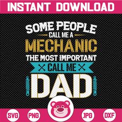 SVG PNG Some people call me a mechanic the most important call me dad cut file digital file digital download