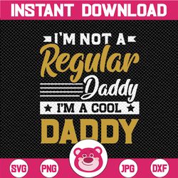 I'm A Daddy Mom, I'm not like a regular Daddy, Dad Life, Fathers day svg, Cricut, Silhouette, png,daddy grandpa fathers