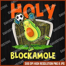 Holy Blockamole Soccer Blocker  Funny Avocado Goalie png, Holy Blockamole png, Soccer Player png, Goalkeeper png