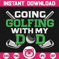 Going Golfing With My Dad PNG file for Sublimation Golf png Father's Day png -Digital Download - Digital Print Design