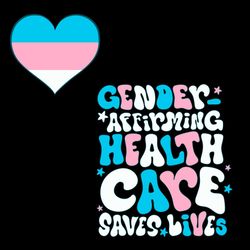 Gender Affirming Healthcare Saves Lives SVG File For Cricut