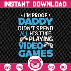 I'm Proof Daddy Didn't Spend All His Time Playing Video Games  PNG file for Sublimation Golf png Father's Day png -Digit