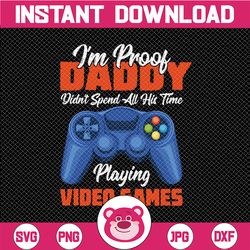 I'm Proof Daddy Didn't Spend All His Time Playing Video Games  PNG file for Sublimation Golf png Father's Day png -Digit