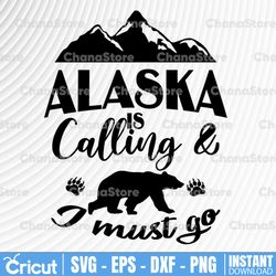 Alaska is calling & I must go svg, dxf,eps,png, Digital Download