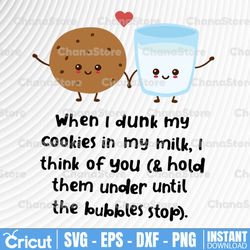 When i dunk my cookies in my milk i think of you & hold them under until the bubbles stop svg, dxf,eps,png