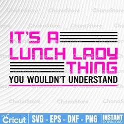 It's a lunch lady thing you wouldn't understand svg, dxf,eps,png, Digital Download