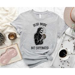 Dead Inside But Caffeinated T-Shirt, Coffee Skeleton Shirt, Funny Skeleton Shirt, Halloween Shirt, Funny Halloween Tee,
