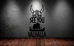 Ancient Germano Scandinavian Mythology, See You In Valhalla, Ancient Vikings, Wall Sticker Vinyl Decal Mural Art Decor