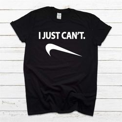 i just cant funny parody t shirt 2246