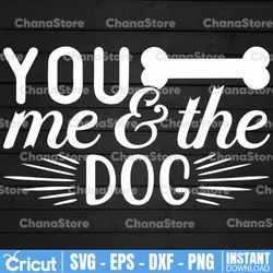 You Me and the Dogs SVG, Dog Mama SVG, Dog Mom svg, dxf and png instant download, Dog Mom SVG for Cricut and Silhouette,