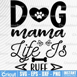 Dog Mama Life Is Ruff svg dxf eps png Files for Cutting Machines Cameo Cricut, Mom Life, Funny Fur Mom, Pet Mom,