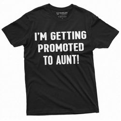 Getting Promoted to Aunt T-shirts | New Baby | Baby announcement Shower Tee Shirt Womens Unisex T-shirt