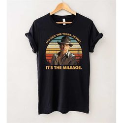 Its Not The Years Honey Its The Mileage Vintage T-Shirt, Harrison Ford Shirt, Gift Tee For You And Your Friends