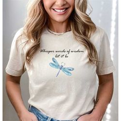 Whisper Words Of Wisdom Let It Be T-Shirt, Motivational Dragonfly Shirt, Positive Affirmation Tee, Cute Psychologist Gif