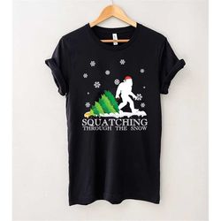 Squatching Through The Snow T-Shirt, Funny Sasquatch Christmas Gift, Squatching Bigfoot Xmas Snow Shirt, Gift Tee For Yo