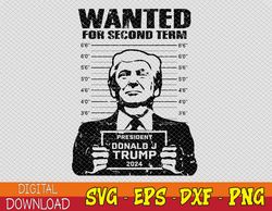 Trump Mugshot Wanted For Second Term 2024 Svg, Eps, Png, Dxf, Digital Download