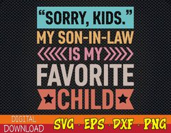 Sorry Kids My Son In Law Is My Favorite Child Mothers Day Svg, Eps, Png, Dxf, Digital Download