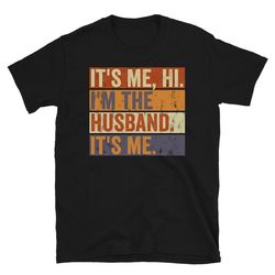 Funny Husband Shirt, Its Me Hi I'm The Husband Its Me Shirt, Fathers Day Gift, Swiftie Husband Shirt, Gift For Husband,