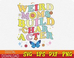 Groovy Weird Moms Build Character Retro Mother's Day 2023 Svg, Eps, Png, Dxf, Digital Download