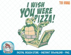 Teenage Mutant Ninja Turtles I Wish You Were Pizza T-Shirt.png