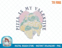 Teenage Mutant Ninja Turtles Pizza Is My Valentine T-Shirt.png