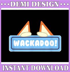 Wackadoo Png, Wackadoo Png, Wackadoo Gift, Sister Png Bluey Gift Png File For Printing