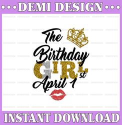 The Birthday Girl April 1st png,April 1st png, birthday png, Best Friend png, Instant Download, Digital Design