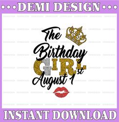 The Birthday Girl August 1st png,August 1st png, birthday png, Best Friend png, Instant Download, Digital Design