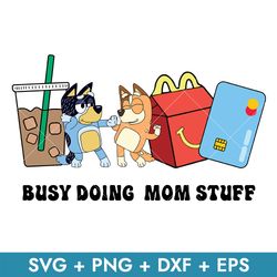 Busy Doing Mom Stuff Svg, Bandit & Bingo Dog Svg, Bluey Mother's Svg, Png Dxf Eps, Instant Download