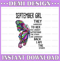 September Girl They Whispered To Her You Can't With Stand The Storm He Whispered Back I Am The Storm png, digital prints