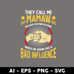 They Call Me Mamaw Because Partner In Crime Makes Me Sound Like A Bad Influence Svg, Mother's Day Svg - Digital File