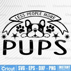 Dog svg, Less People More Pups SVG, Dog Lover SVG, Fur Mom svg, dog mom svg, dog lover svg, pet mom svg