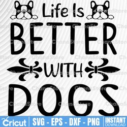 Life Is Better With A Dog SVG / Cut File / Cricut / Sublimation Design / Silhouette / Clip art / Dog Mom SVG