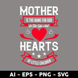 Mother Is The Name For God In The Lips And Hearts Of Little Children Svg, Mother's Day Svg, Png Dxf Eps - Digital File
