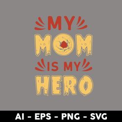 My Mom Is My Hero Svg, My Mom Svg, Mom Svg, Mother Svg, Mother's Day Svg, Png Dxf Eps Digital File - Digital File