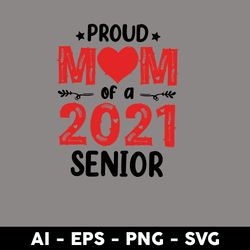 Proud Mom Of A 2021 Senior Svg, Mom Svg, Mother's Day Svg, Png Dxf Eps Digital File - Digital File