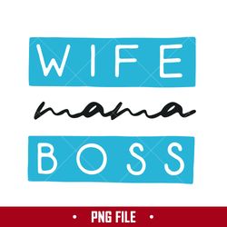 Wife Mama Boss Png, Mama Png, Mom Png, Mother's Day Png Digital File