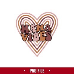 Mama Vibes Png, Mama Heart Png, Mom Png, Mother's Day Png Digital File