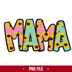 Mama Sunflower Sublimation Png, Mama Png, Mom Png, Mother's Day Png Digital File